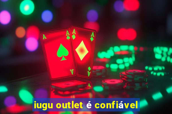 iugu outlet é confiável